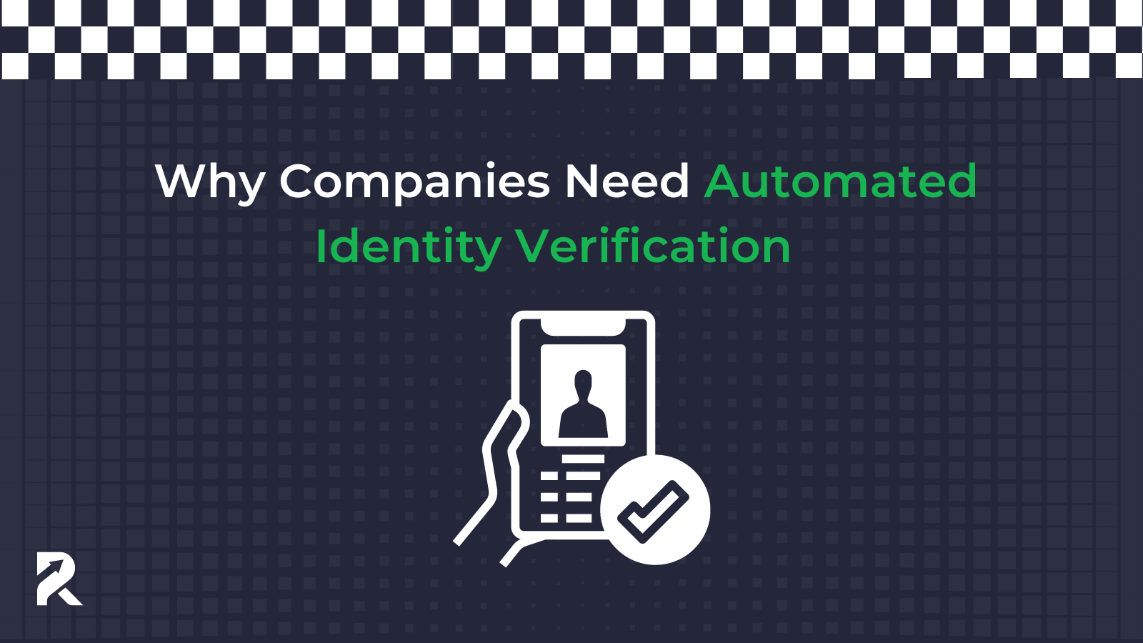 Why Companies Need Automated Identity Verification