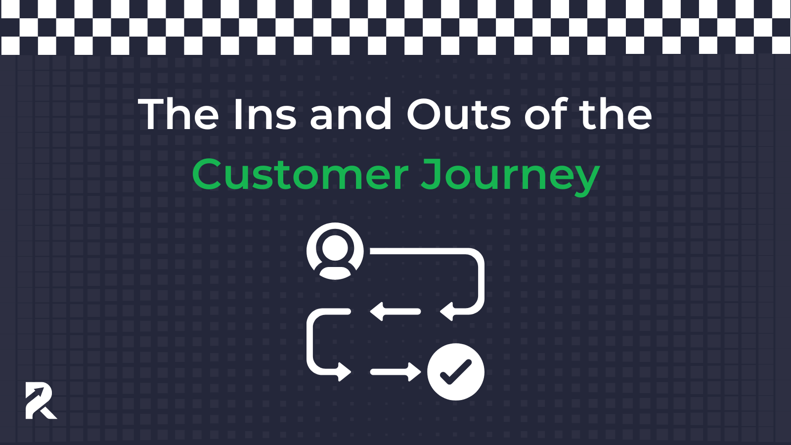 The Ins and Outs of the Customer Journey