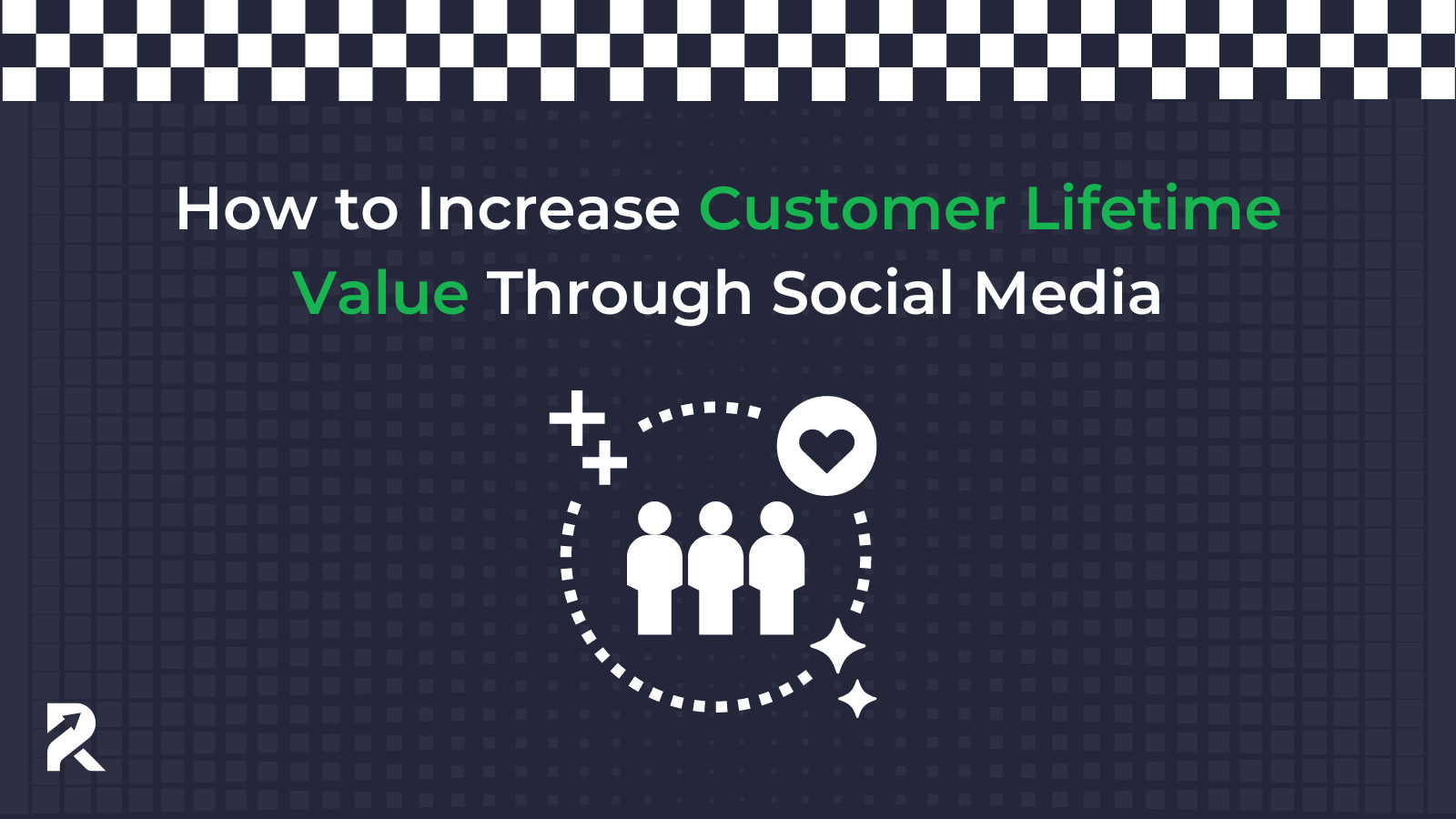 How to Increase Customer Lifetime Value Through Social Media