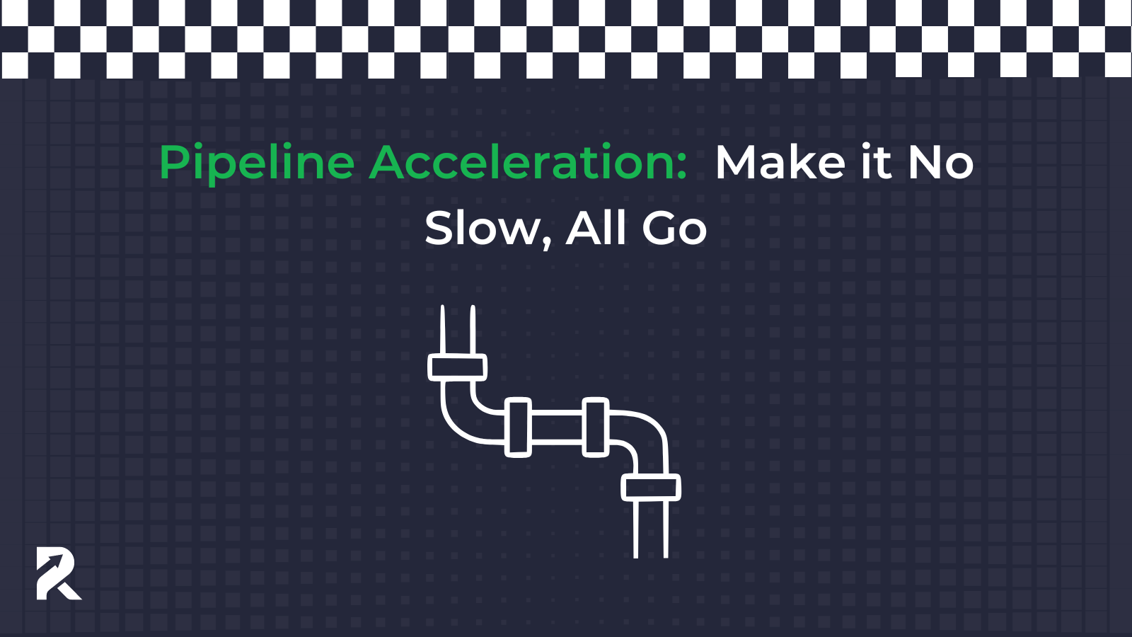 Pipeline Acceleration: Make it No Slow, All Go
