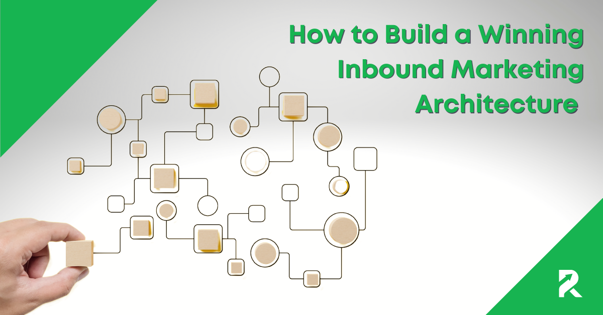 How to Build a Winning Inbound Marketing Architecture